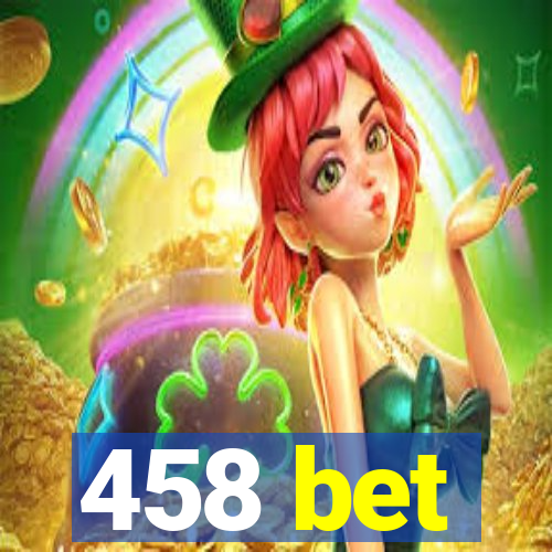 458 bet